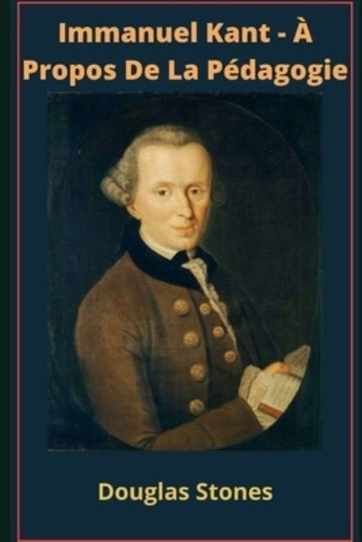 Cover for Douglas Stones · Immanuel Kant - A Propos De La Pedagogie (Paperback Bog) (2021)