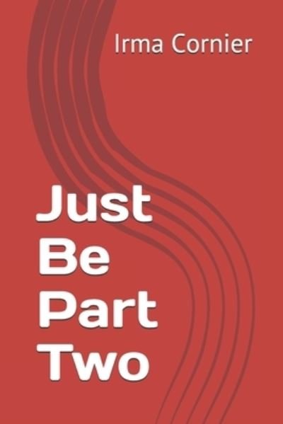 Cover for Irma Cornier · Just Be Part Two - Just Me Part 1 (Taschenbuch) (2021)