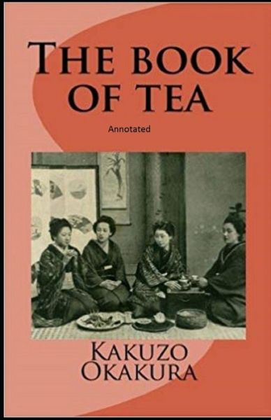 Cover for Kakuzo Okakura · The Book of Tea annotated (Pocketbok) (2021)