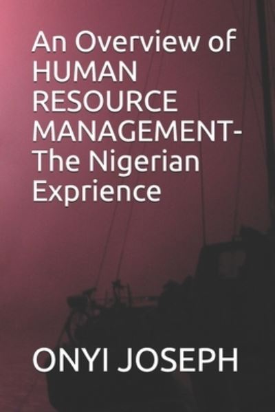 Cover for Onyi Akachukwu Joseph · An Overview of HUMAN RESOURCE MANAGEMENT- The Nigerian Exprience (Paperback Book) (2021)