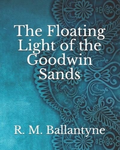 Cover for Robert Michael Ballantyne · The Floating Light of the Goodwin Sands (Paperback Book) (2021)