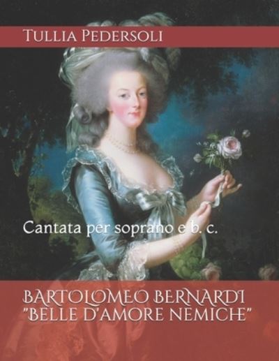 Cover for Tullia Pedersoli · BARTOLOMEO BERNARDI &quot;Belle d'amore nemiche&quot;: Cantata per soprano e b. c. (Paperback Book) (2021)