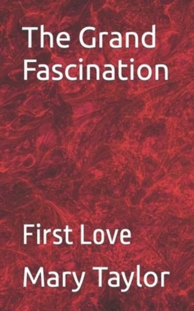 Cover for Mary Taylor · The Grand Fascination: First Love (Paperback Bog) (2021)