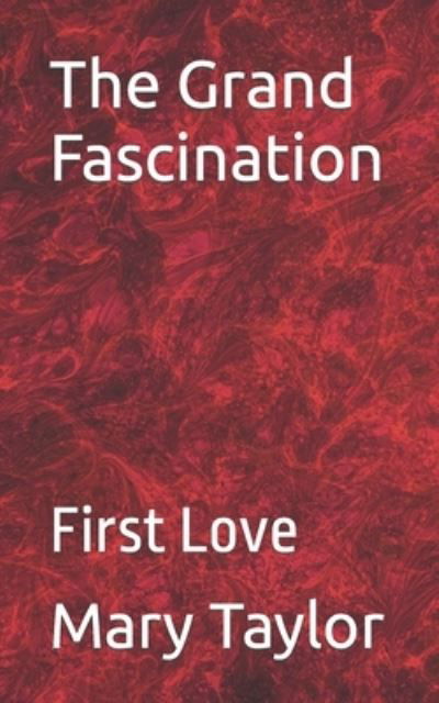 Cover for Mary Taylor · The Grand Fascination: First Love (Taschenbuch) (2021)