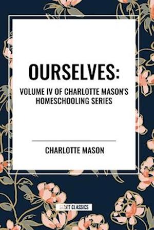 Ourselves, of Charlotte Mason's Homeschooling Series - Charlotte Mason - Livros - Start Classics - 9798880909490 - 15 de maio de 2024