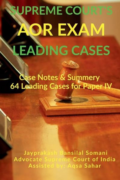 Cover for Jayprakash Bansilal Somani · Supreme Court's AOR Exam- Leading Cases: Case Notes &amp; Summery of 64 Leading Cases for Paper IV (Pocketbok) (2021)