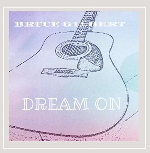 Dream on - Bruce Gilbert - Muzyka - CD Baby - 0889211030491 - 16 września 2014