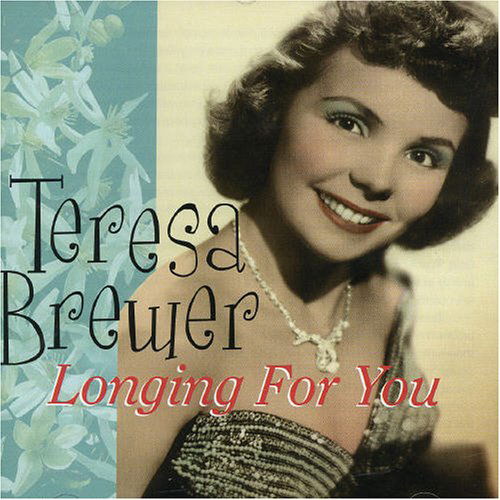 Longing for You - Teresa Brewer - Musique - SEPIA - 5055122110491 - 14 juin 2005