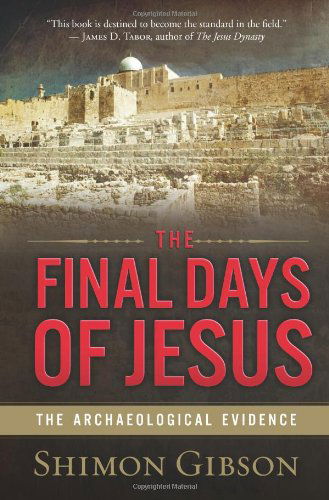 The Final Days of Jesus: The Archaeological Evidence - Shimon Gibson - Böcker - HarperCollins Publishers Inc - 9780061458491 - 9 mars 2010