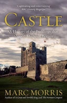 Cover for Marc Morris · Castle: A History of the Buildings that Shaped Medieval Britain (Paperback Book) (2012)