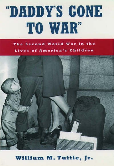 Cover for Tuttle, William M., Jr (Professor of History, Professor of History, University of Kansas) · 'Daddy's Gone to War': The Second World War in the Lives of America's Children (Taschenbuch) (1995)