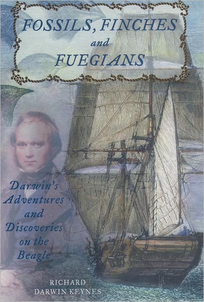 Cover for Keynes, Richard (Former Professor of Physiology, Former Professor of Physiology, University of Cambridge) · Fossils, Finches, and Fuegians: Darwin's Adventures and Discoveries on the Beagle (Inbunden Bok) (2003)