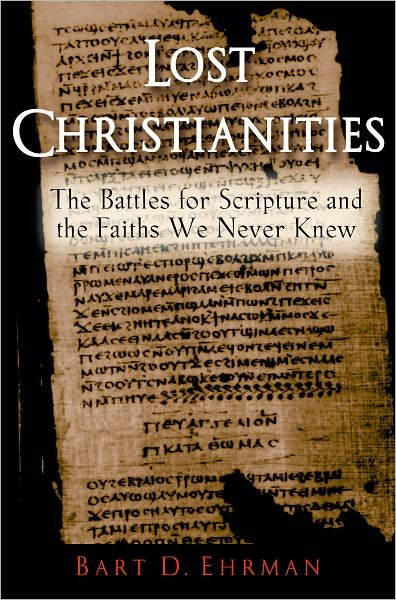 Cover for Ehrman, Bart D. (Bowman and Gordon Gray Professor of Religious Studies, Bowman and Gordon Gray Professor of Religious Studies, University of North Carolina) · Lost Christianities: The Battles for Scripture and the Faiths We Never Knew (Pocketbok) (2005)