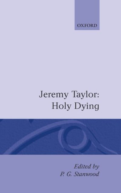 Holy Living and Holy Dying: Volume II: Holy Dying - Oxford English Texts - Jeremy Taylor - Livros - Oxford University Press - 9780198123491 - 17 de agosto de 1989