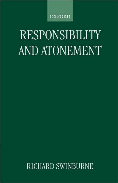 Cover for Swinburne, Richard (Nolloth Professor of the Philosophy of the Christian Religion, Nolloth Professor of the Philosophy of the Christian Religion, University of Oxford) · Responsibility and Atonement - Clarendon Paperbacks (Paperback Bog) (1989)