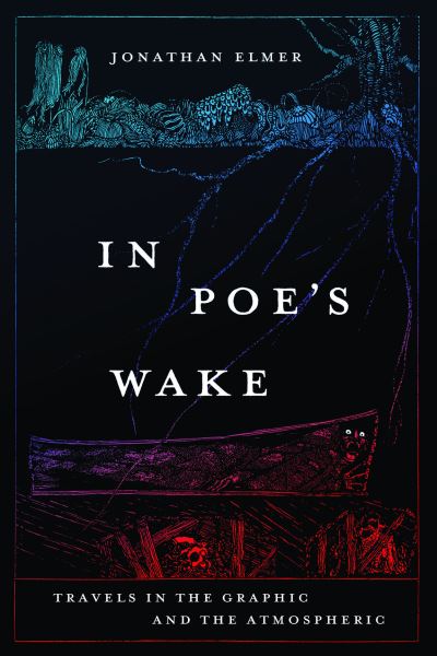 In Poe's Wake: Travels in the Graphic and the Atmospheric - Jonathan Elmer - Livros - The University of Chicago Press - 9780226833491 - 5 de junho de 2024