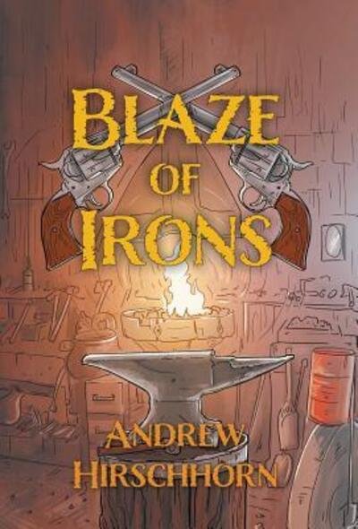 Cover for Andrew Hirschhorn · Blaze of Irons (Hardcover Book) (2018)