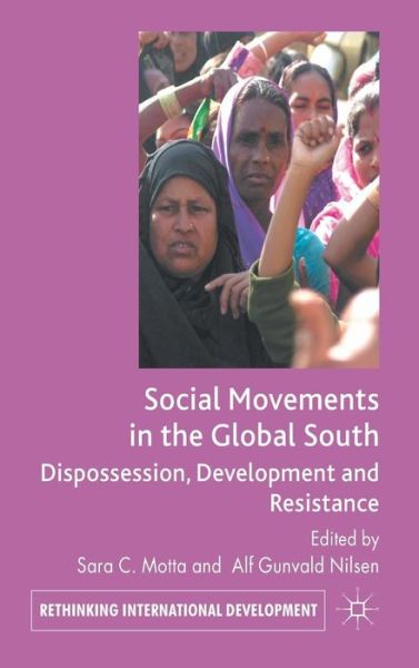 Cover for Sara C Motta · Social Movements in the Global South: Dispossession, Development and Resistance - Rethinking International Development series (Hardcover Book) (2011)