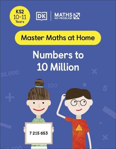 Maths — No Problem! Numbers to 10 Million, Ages 10-11 (Key Stage 2) - Master Maths At Home - Maths â€” No Problem! - Böcker - Dorling Kindersley Ltd - 9780241539491 - 5 maj 2022