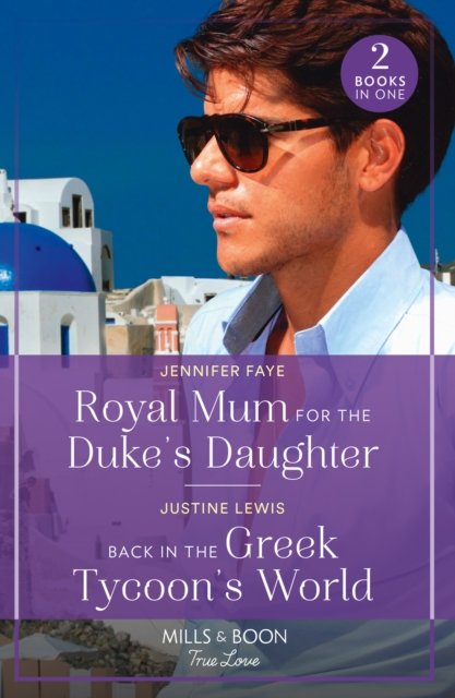 Cover for Jennifer Faye · Royal Mum For The Duke's Daughter / Back In The Greek Tycoon's World: Royal Mum for the Duke's Daughter (Princesses of Rydiania) / Back in the Greek Tycoon's World (Paperback Bog) (2023)