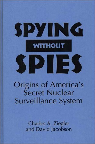 Cover for David Jacobson · Spying Without Spies: Origins of America's Secret Nuclear Surveillance System (Hardcover Book) (1995)