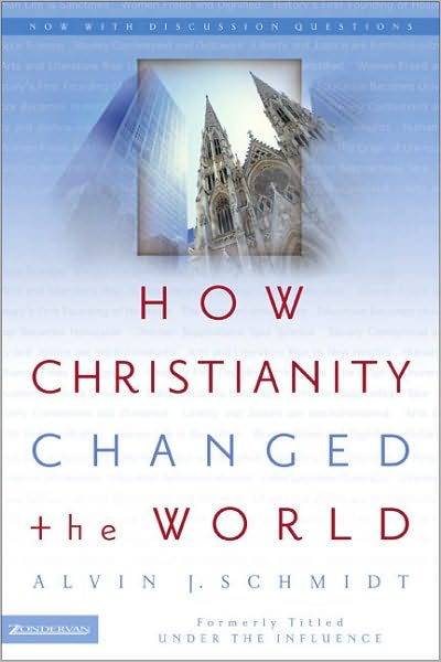 How Christianity Changed the World - Alvin J. Schmidt - Libros - Zondervan - 9780310264491 - 7 de diciembre de 2004