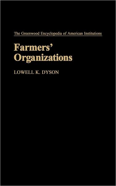 Cover for Lowell K. Dyson · Farmers' Organizations - The Greenwood Encyclopedia of American Institutions (Hardcover Book) (1986)