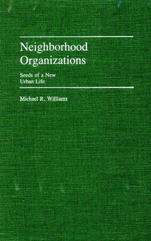 Cover for Michael R. Williams · Neighborhood Organizations: Seeds of a New Urban Life (Hardcover Book) (1985)