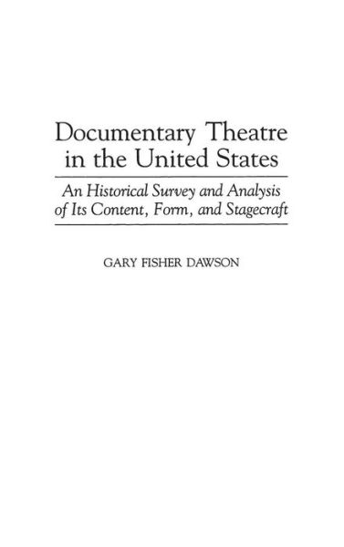 Cover for Gary F. Dawson · Documentary Theatre in the United States: An Historical Survey and Analysis of Its Content, Form, and Stagecraft (Innbunden bok) (1999)
