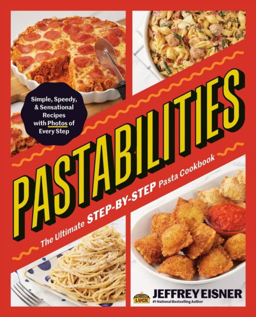 Cover for Jeffrey Eisner · Pastabilities: The Ultimate STEP-BY-STEP Pasta Cookbook: Simple, Speedy, and Sensational Recipes with Photos of Every Step (Paperback Book) (2024)