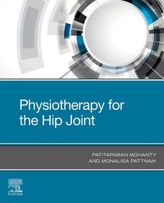 Cover for Mohanty, Dr Patitapaban (Associate Professor and Head, Department of Physiotherapy, Swami Vivekananda National Institute of Rehabilitation Training and Research, Olatpur, Bairoi, Cuttack) · Physiotherapy for the Hip Joint (Paperback Book) (2022)