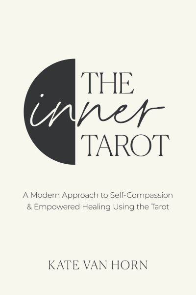 Cover for Kate Van Horn · The Inner Tarot: How to Use the Tarot for Healing and Illuminating the Wisdom Within (Gebundenes Buch) (2024)