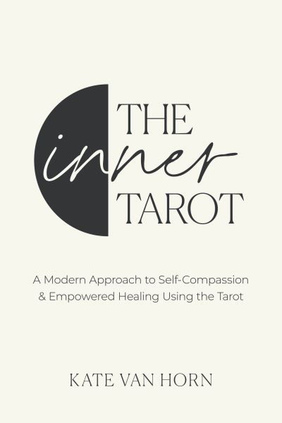 The Inner Tarot: How to Use the Tarot for Healing and Illuminating the Wisdom Within - Kate Van Horn - Books - Little, Brown Book Group - 9780349440491 - February 27, 2024