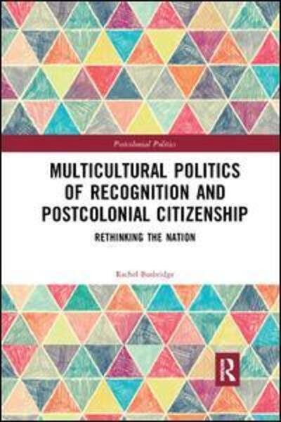 Cover for Busbridge, Rachel (Freie Universitat Berlin, Germany) · Multicultural Politics of Recognition and Postcolonial Citizenship: Rethinking the Nation - Postcolonial Politics (Paperback Book) (2019)