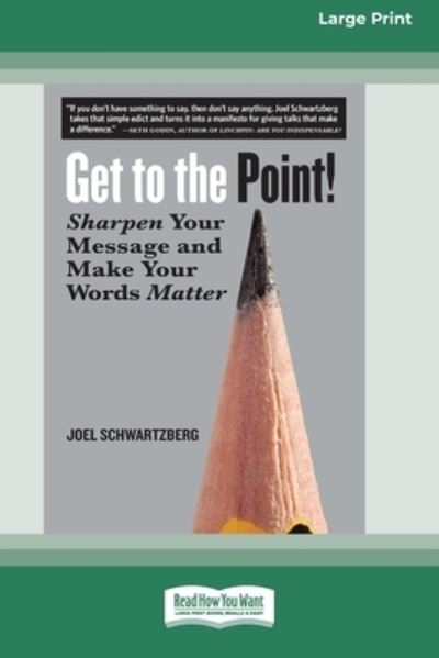 Cover for Joel Schwartzberg · Get to the Point!: Sharpen Your Message and Make Your Words Matter [16 Pt Large Print Edition] (Paperback Book) (2017)