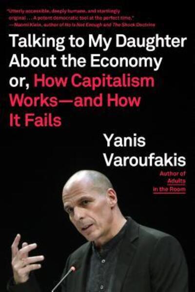 Talking to My Daughter About the Economy: or, How Capitalism Works--and How It Fails - Yanis Varoufakis - Books - Farrar, Straus and Giroux - 9780374538491 - May 21, 2019