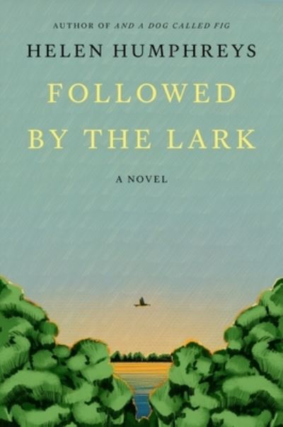 Cover for Helen Humphreys · Followed by the Lark: A Novel (Hardcover Book) (2024)