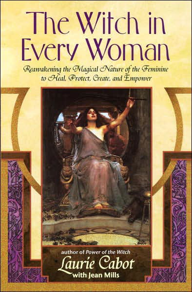 Cover for Laurie Cabot · The Witch in Every Woman: Reawakening the Magical Nature of the Feminine to Heal, Protect, Create, and Empower (Paperback Book) [10th edition] (1997)