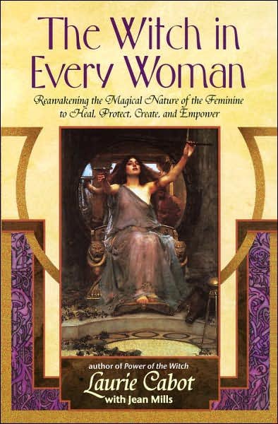 Cover for Laurie Cabot · The Witch in Every Woman: Reawakening the Magical Nature of the Feminine to Heal, Protect, Create, and Empower (Paperback Bog) [10th edition] (1997)