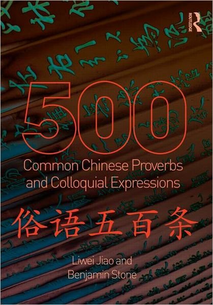 Cover for Liwei Jiao · 500 Common Chinese Proverbs and Colloquial Expressions: An Annotated Frequency Dictionary (Paperback Book) (2013)