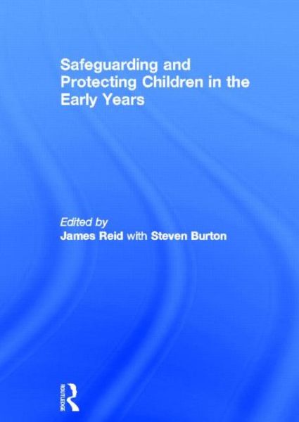 Cover for James Reid · Safeguarding and Protecting Children in the Early Years (Hardcover Book) (2013)