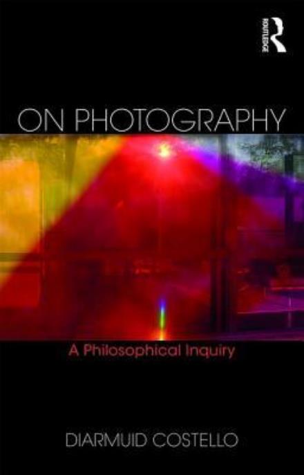 Cover for Diarmuid Costello · On Photography: A Philosophical Inquiry (Paperback Book) (2017)