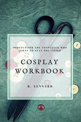 Cover for R Lennard · Cosplay Workbook: Perfect for the Cosplayer who likes to stay organised (Paperback Bog) (2018)