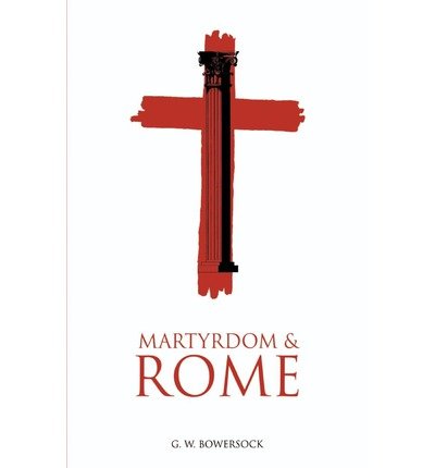 Cover for G. W. Bowersock · Martyrdom and Rome - The Wiles Lectures (Paperback Book) (2002)