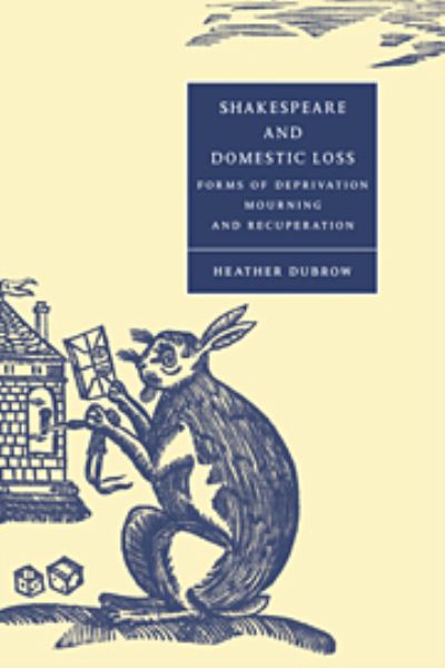 Cover for Dubrow, Heather (University of Wisconsin, Madison) · Shakespeare and Domestic Loss: Forms of Deprivation, Mourning, and Recuperation - Cambridge Studies in Renaissance Literature and Culture (Paperback Book) (2004)