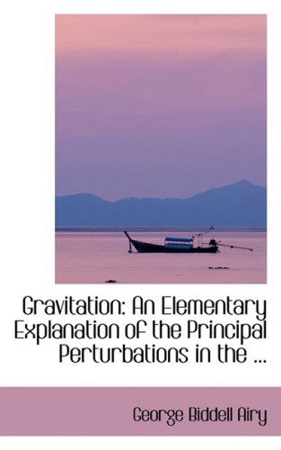 Cover for George Biddell Airy · Gravitation: an Elementary Explanation of the Principal Perturbations in the ... (Paperback Book) (2008)