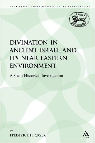 Cover for Frederick H Cryer · Divination in Ancient Israel and Its Near Eastern Environment: a Socio-historical Investigation - Library of Hebrew Bible / Old Testament Studies (Paperback Book) (2009)