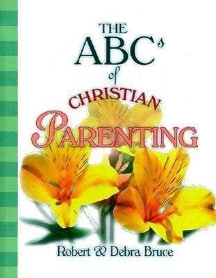Cover for Debra Fulghum Bruce · The Abcs of Christian Parenting (Abcs of Christian Life) (Hardcover Book) (1999)
