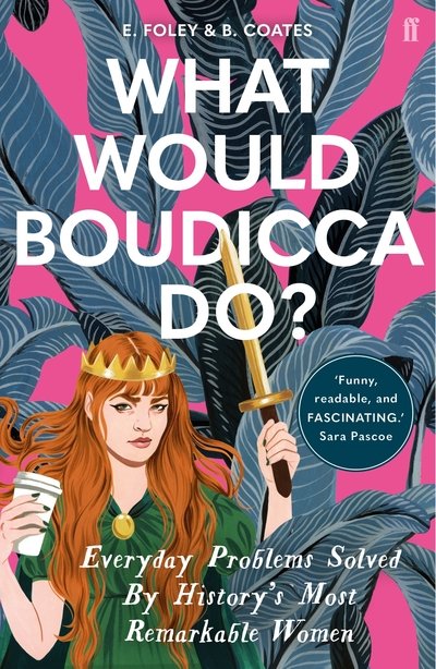 Elizabeth Foley · What Would Boudicca Do?: Everyday Problems Solved by History's Most Remarkable Women (Paperback Book) [Main edition] (2019)