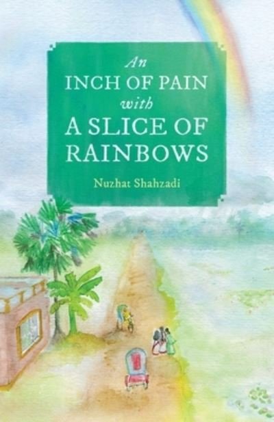 Cover for Nuzhat Shahzadi · An Inch of Pain with a Slice of Rainbows (a novel) (Paperback Bog) (2020)